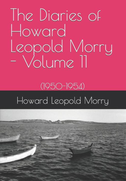 The Diaries of Howard Leopold Morry - Volume 11: (1950-1954)