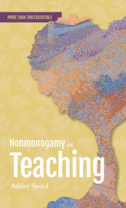 Download ebooks for ipad 2 Nonmonogamy and Teaching: A More Than Two Essentials Guide CHM RTF 9781990869198 (English Edition) by Ashley Speed, Ashley Speed
