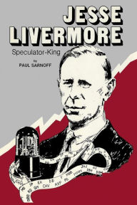 Title: Jesse Livermore Speculator King, Author: Paul Sarnoff