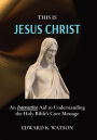 THIS IS JESUS CHRIST: An Interactive Aid to Understanding the Holy Bible's Core Message