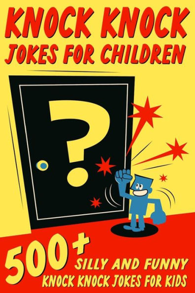 Knock Jokes For Children: 500+ Silly and Funny Kids