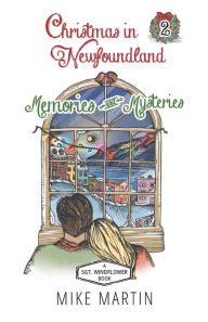 Title: Christmas in Newfoundland - Memories and Mysteries: A Sgt. Windflower Holiday Mystery, Author: Mike Martin