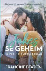Title: Jakes se Geheim: 'n Pad na Glorie Roman, Author: Francine Beaton