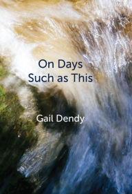 Title: On Days Such as This, Author: Gail Dendy