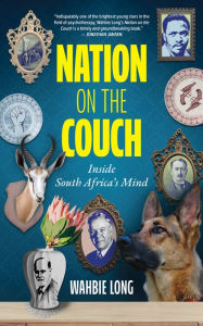 Title: Nation on the Couch: Inside South Africa's Mind, Author: Wahbie Long