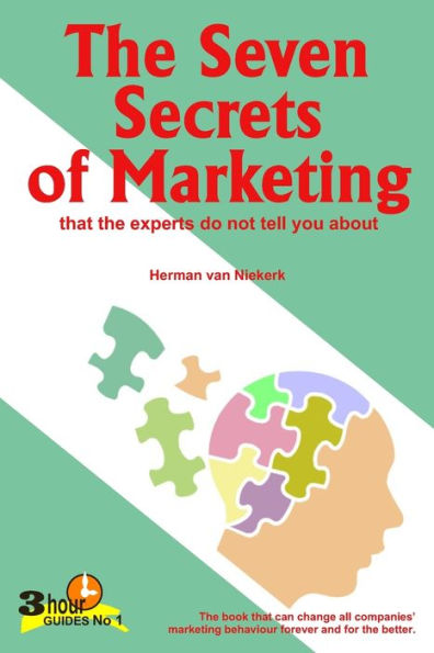The Seven Secrets of Marketing: that the experts do not tell you about
