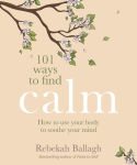 Alternative view 1 of 101 Ways to Find Calm: How to use your body to soothe your mind