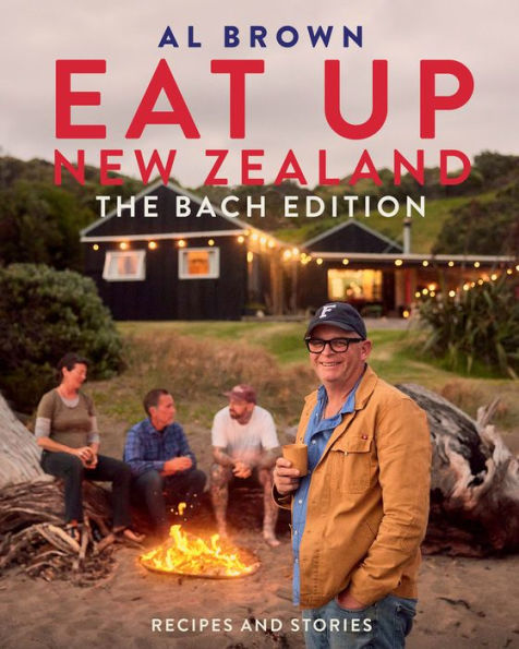 Eat Up New Zealand: The Bach Edition: Recipes and Stories