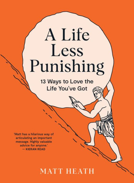A Life Less Punishing: 13 Ways to Love the You've Got