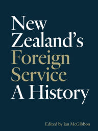Title: New Zealand's Foreign Service: A history, Author: Ian McGibbon