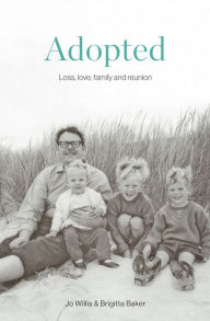 Title: Adopted: Love, loss, family and reunion, Author: Brigitta Baker