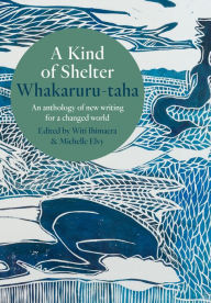 Title: A Kind of Shelter Whakaruru-taha: An anthology of new writing for a changed world, Author: Witi Ihimaera