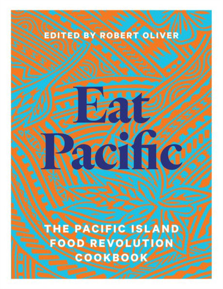 Eat Pacific: The Pacific Island Food Revolution Cookbook