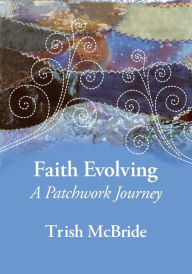 Title: Faith Evolving: A Patchwork Journey, Author: Trish McBride