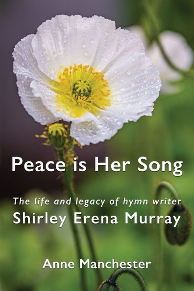 Peace is Her Song: The Life and Legacy of Hymn Writer Shirley Erena Murray