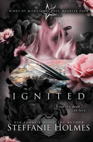 Title: Ignited (a dark bully romance), Author: Steffanie Holmes