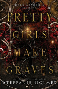 Title: Pretty Girls Make Graves: a secret society romantic suspense, Author: Steffanie Holmes