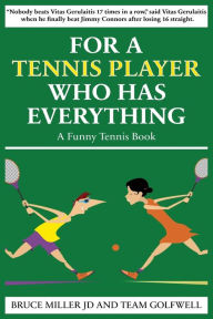 Title: For a Tennis Player Who Has Everything: A Funny Tennis Book, Author: Bruce Miller