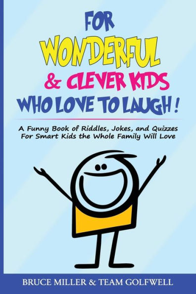 For Wonderful & Clever Kids Who Love to Laugh: A Funny Book of Riddles, Jokes, and Quizzes Smart the Whole Family Will