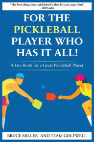 Title: For a Pickleball Player Who Has It All: A Fun Book for a Great Pickleball Player, Author: Bruce Miller