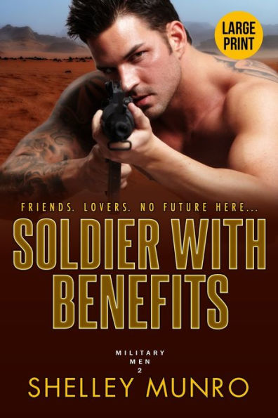 Soldier With Benefits: A Steamy Military Romance (Large Print)