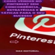 Title: Como Vender no Pinterest sem concorrência: Estratégias e táticas para o seu sucesso, Author: MAX EDITORIAL