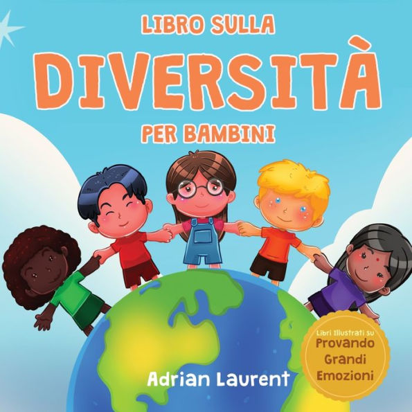 Libro sulla diversità per bambini: Libro illustrato per l'apprendimento delle emozioni sociali sulla tolleranza, l'accettazione, la gentilezza e il sentirsi diversi per bambini, ragazzi e bambini