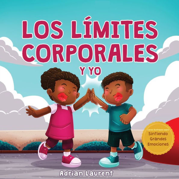 Los l�mites corporales y yo: Libro de seguridad corporal personal para ni�os: Explorando el espacio personal, las burbujas corporales, el respeto, el consentimiento y las partes privadas