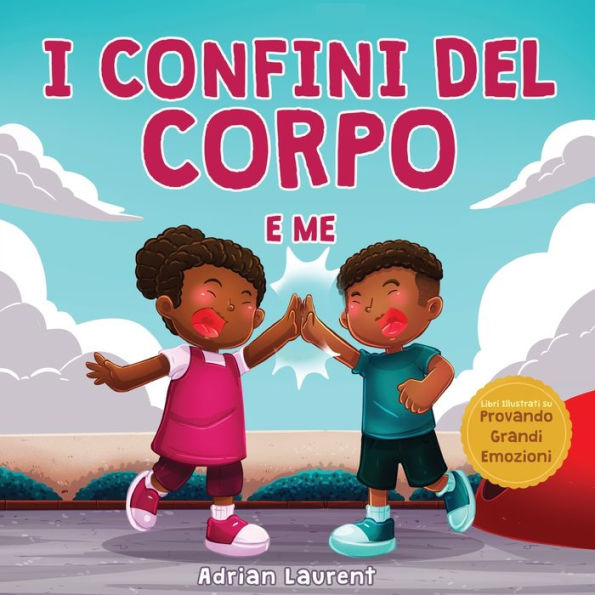 I confini del corpo e me: Libro sulla sicurezza personale del corpo per bambini sullo spazio personale, le bolle di sapone, il rispetto, il consenso e le parti intime