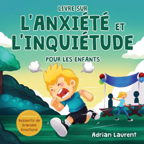 Livre sur l'anxiété et l'inquiétude pour les enfants: Astuces et techniques pas à pas pour les enfants afin de calmer et d'auto-gérer l'anxiété et l'inquiétude