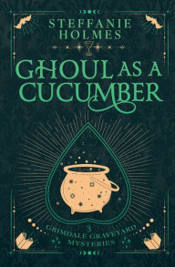 Title: Ghoul as a Cucumber: Luxe paperback edition, Author: Steffanie Holmes