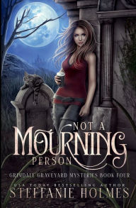 Title: Not A Mourning Person: A kooky, spooky cozy fantasy with spice, Author: Steffanie Holmes
