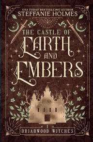 Title: The Castle of Earth and Embers, Author: Steffanie Holmes
