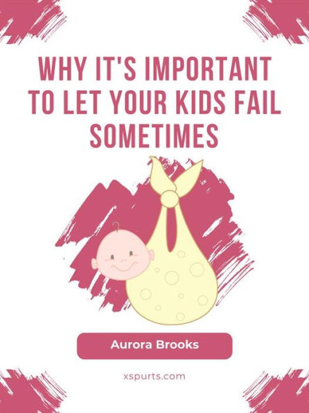 Why It's Important to Let Your Kids Fail Sometimes