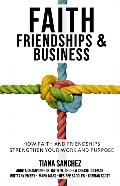 Faith, Friendships, and Business: How Faith and Friendships Strengthen Your Work and Purpose