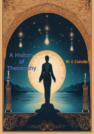 Title: A History of Theosophy, Author: W. J. Colville