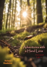Title: Adventures with a Hand Lens [Illustrated Edition], Author: Richard Headstrom
