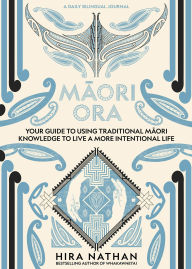 Title: Maori Ora: Your Guide to Using Traditional Maori Knowledge to Live a More Intentional Life, Author: Hira Nathan