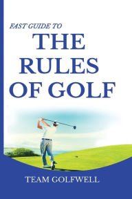 Title: Fast Guide to the RULES OF GOLF: A Handy Fast Guide to Golf Rules (Pocket Sized Edition), Author: Team Golfwell