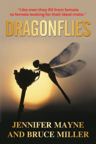 Title: Dragonflies: A Novel Based on What Men Think of Women, Author: Bruce Miller