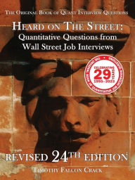 Title: Heard on The Street: Quantitative Questions from Wall Street Job Interviews (Revised 24th), Author: Timothy Falcon Crack