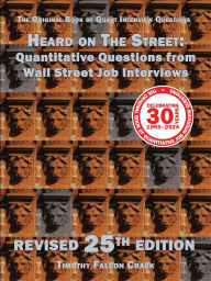 Title: Heard on The Street: Quantitative Questions from Wall Street Job Interviews (Revised 25th), Author: Timothy Falcon Crack