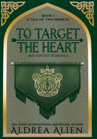 Title: To Target the Heart: MM Fantasy Romance, Author: Aldrea Alien