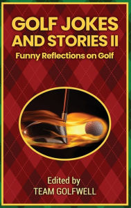 Title: Golf Jokes and Stories II: Funny Reflections on Golf, Author: Team Golfwell