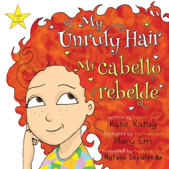 My Unruly Hair - Mi cabello rebelde: English and Spanish bilingual edition edición bilingüe inglés-español