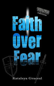 Title: Faith Over Fear: Youth Edition, Author: Kataleya Graceal