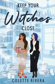Free mobipocket ebook downloads Keep Your Witches Close by Colette Rivera