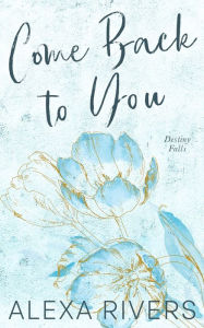 Title: Come Back to You (Special Edition), Author: Alexa Rivers