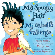 Title: My Spunky Hair - Mi cabello valiente, Author: Katie Katay