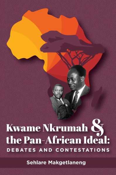 Kwame Nkrumah and the Pan-African Ideal: Debates and Contestations